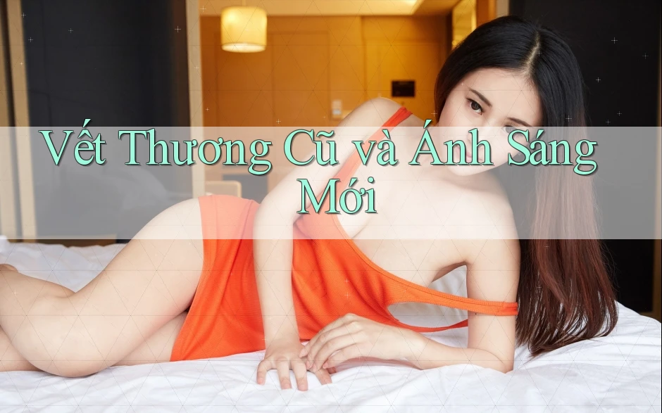 Vết Thương Cũ và Ánh Sáng Mới Vết Thương Cũ và Ánh Sáng Mới