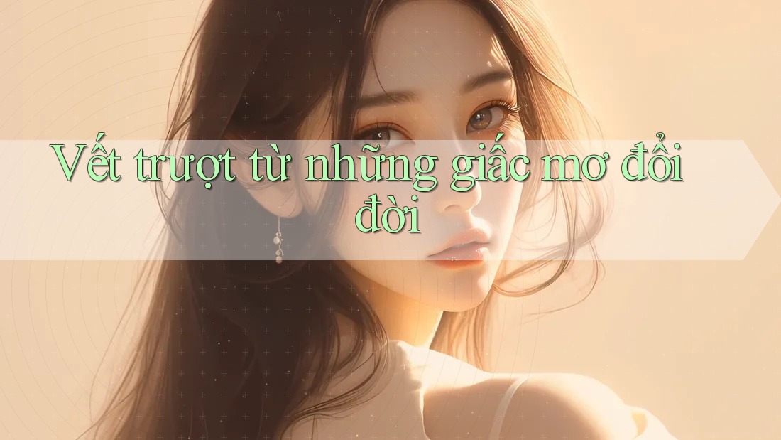 Vết trượt từ những giấc mơ đổi đời Vết trượt từ những giấc mơ đổi đời