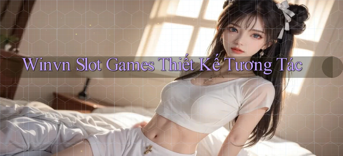 winvn  slot games thiết kế tương tác