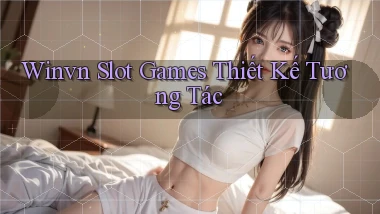 winvn  slot games thiết kế tương tác