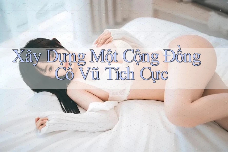 Xây Dựng Một Cộng Đồng Cổ Vũ Tích Cực Xây Dựng Một Cộng Đồng Cổ Vũ Tích Cực
