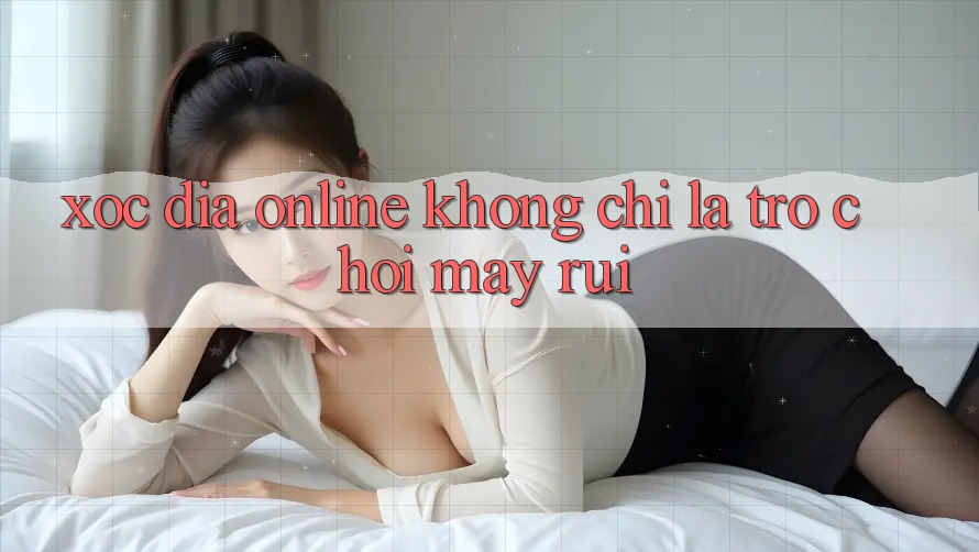 “Xóc Đĩa Online” Không Chỉ Là Trò Chơi May Rủi “Xóc Đĩa Online” Không Chỉ Là Trò Chơi May Rủi